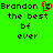 Green background with dark brown pixelated text reading "Brandon iz the best bf ever" and a red heart symbol replacing the 'z' in 'iz' on the left side.