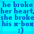 Pixelated blue text on cyan background reads 'he broke her heart, she broke his x-box ;)' in repeated pattern