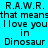 Pixelated text repeats across a cyan background with green highlighted sections containing 'R.A.W.R.', 'that means', 'I love you', 'in', and 'Dinosaur' in black font.