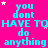A bright pink background with repeated cyan text reading "you dont HAVE TO HAVE TO HAVE TO do anything" and scattered white stars.