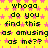 Yellow background with pink star patterns and repeated black text reading "whoaa do you find this as amusing as me??" in a