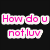 Pixelated image with black background on left showing pink text 'How do u not luv' and a person with brown curly hair on white background right.