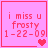 Pink square icon with red text reading 'i miss u frosty 1-22-09' and heart symbols changing from one to two then back to two hearts.