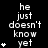 Black background with white text reading 'he just doesn't know yet' repeated across multiple , each containing a different number of asterisks on the left side