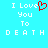 Pixelated cyan background with white text reading "I Love You To DEATH" and a red heart symbol replacing the 'o' in Love.