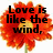 Red flower with yellow center overlaid by black text reading "Love is like the wind, you can't see it but you can feel it" in four