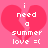 Pixelated pink background with two identical broken heart shapes and white text reading 'i need a summer love =(' in a retro digital style.