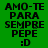 Green and yellow pixelated text displays 'AMO-TE PARA SEMPRE PEPE :D' in four quadrants with varying background colors.