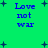 Green background with blue text reading "Love not war" and scattered dark blue plus signs.