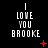 Black background with white pixelated text reading "I LOVE YOU BROOKE" arranged in three lines, accompanied by red animated symbols that change across frames.