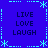 Blue background with light blue dashed borders and star-like corner decorations, displaying four identical of text "LIVE LOVE LAUGH" in dark blue pixelated font