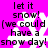 A static image with a bright pink background featuring white snowflake shapes and black text reading "let it snow! (we could have a snow day! snow day!".
