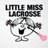 A static image with a white top-left showing 'LITTLE MISS LACROSSE' text above a cartoon character holding a lacrosse stick, and five pink containing green text: LIVE, LAUGH, LAX, LOVE!!!