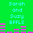 Green background with cyan text 'Sarah and Suzy BFFLS' repeated twice, pink horizontal bars below each text block.