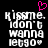 Pixelated text reads 'Kiss me. I don't wanna let go.' with a pink heart above the first line on black background.