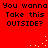 Red background with black pixelated text repeating 'You wanna Take this OUTSIDE?' and scattered white pixel clusters in four corners.