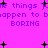 A static image with a bright pink background displays repeated purple text reading "things just happen to be BORING" alongside scattered black plus signs.