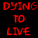 Red pixelated text reads DYING TO LIVE on a black background with no visible motion or additional elements.