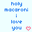 Pixelated blue text reads 'holy macaroni i love you' with red heart symbols in three variations across a light background.