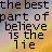 Pixelated text reads 'the best part of believe is the lie' with color variations , set against a gradient background