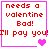 Red pixelated text reads 'needs a valentine Bad!' and 'I'll pay you' with pink heart symbols on white background, framed by bright pink border.