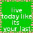 Green background with white text repeating 'live today like its your last' in a pattern, bordered by alternating pink and green squares