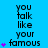 Blue background with black text reading "you talk like your famous" and purple star symbols in a pattern