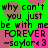 Green background with pink and brown circular shapes, displaying repeated text 'why can't you just be with me FOREVER ~saylor<3' in black pixelated font.