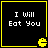 Four identical black square with yellow borders, each containing white pixelated text "I Will Eat You" and a yellow Pac-Man icon in the bottom-right corner