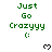Green pixelated text 'Just Go Crazyyy :(' appears above a small heart symbol on white background, with repeated patterns across multiple