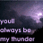 Pixelated text reads 'you'll always be my thunder' over a dark background with purple and white light effects.