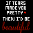 30 text-based icons arranged in six and five , each displaying the phrase "IF TEARS MADE YOU PRETTY THEN I'D BE beautiful" with a small heart symbol above "PRETTY"