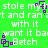 Green background with white text repeating 'stole my' and 'and ran it', purple pixelated shapes, and the word 'Betch' in white.