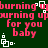 Pixelated text repeats 'burning up for you baby' in pink on dark green background with white square patterns.