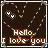 Brown background with white dotted lines forming a heart shape, two small white eyes above text reading "Hello. I love you" in brown and white pixelated font.