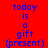 Red background with blue text reading 'today is a gift (present)' in three , each showing a different white strip pattern across the text