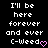 Pixelated text on black background reads 'I'll be here forever and ever C-Weed' with a pink heart symbol, displayed in two identical side-by-side