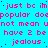 Static image with cyan background and repeated pink text phrases including 'just bc im', 'popular dopopular', 'not mean unot mean', 'have 2 be', and 'jealous' in pixelated font.