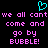 A static pixel art image with a black background, cyan heart symbol at top center, and pink text repeating 'we all cant we all cant come and come and go by BUBBLE!' in two