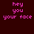 Pixelated text 'hey you your face' in pink on four distinct background colors arranged in a