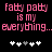 Pixelated pink text reads 'fatty patty is my everything...' on black background with white and gray heart symbols below.