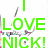 Pixelated text displays 'I LOVE NICK! MAKE HIM LOVE ME!' in green and pink block letters with scattered colored pixels around the edges.