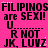 Static image with bright pink background displaying repeated text in black pixelated font, including 'FILIPINOS are SEXI!', 'U R NOT', and 'JK, LUVZ' across multiple
