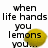 Pixelated text and two yellow lemon shapes on a white background, with partial text reading 'when life hands you lemons' and 'squeeze them in peoples eyes and run!!!'
