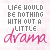 repeated text-based icons with pink and gray lettering on a light pink background, each featuring 'LIFE WOULD BE NOTHING WITHOUT A LITTLE DRAMA' in varying styles