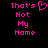 Pixelated pink text on black background reads 'That's Not My Name' with a heart symbol replacing the apostrophe in 'That's'.