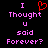 Pixelated text reads 'I Thought u said Forever?' with a red heart symbol replacing the word 'love' in the top-left corner.