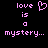 Pixelated pink text and a heart symbol on a black background, with the text 'love is a mystery...' displayed in two identical side-by-side arrangements.