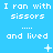 A static image with a bright blue background displays repeated text "I ran with scissors and lived" in white pixelated font, accompanied by small animated symbols.