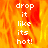A pixelated image with fiery orange and yellow background displaying white text "drop it like its hot!" in vertical alignment.